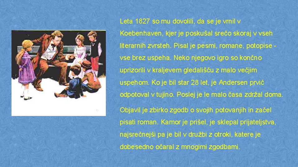 Leta 1827 so mu dovolili, da se je vrnil v Koebenhaven, kjer je poskušal