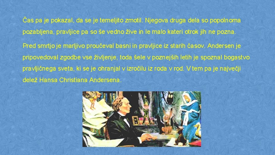 Čas pa je pokazal, da se je temeljito zmotil. Njegova druga dela so popolnoma