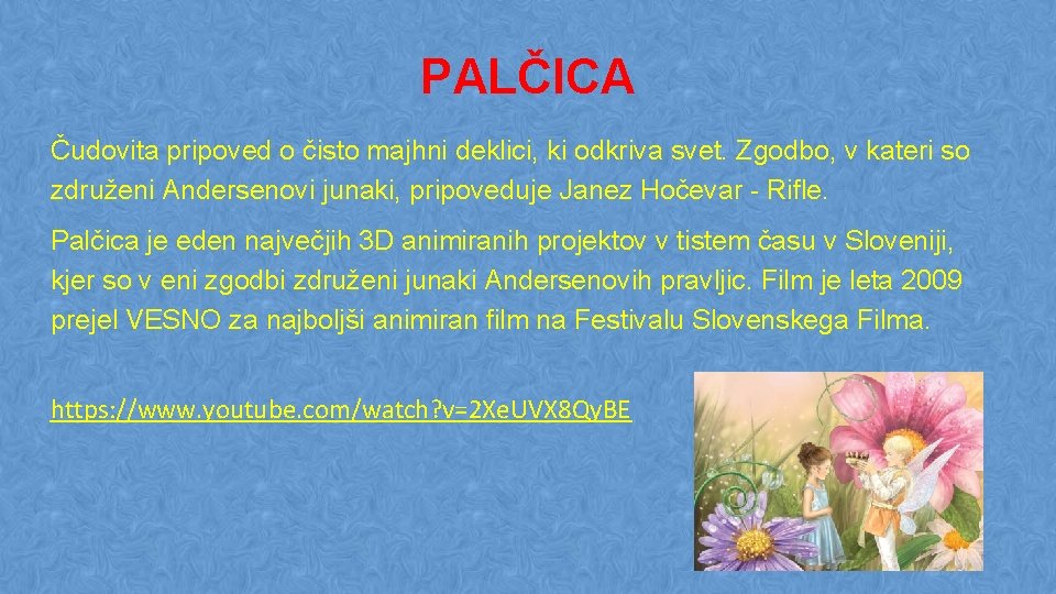 PALČICA Čudovita pripoved o čisto majhni deklici, ki odkriva svet. Zgodbo, v kateri so