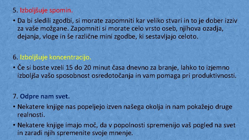 5. Izboljšuje spomin. • Da bi sledili zgodbi, si morate zapomniti kar veliko stvari