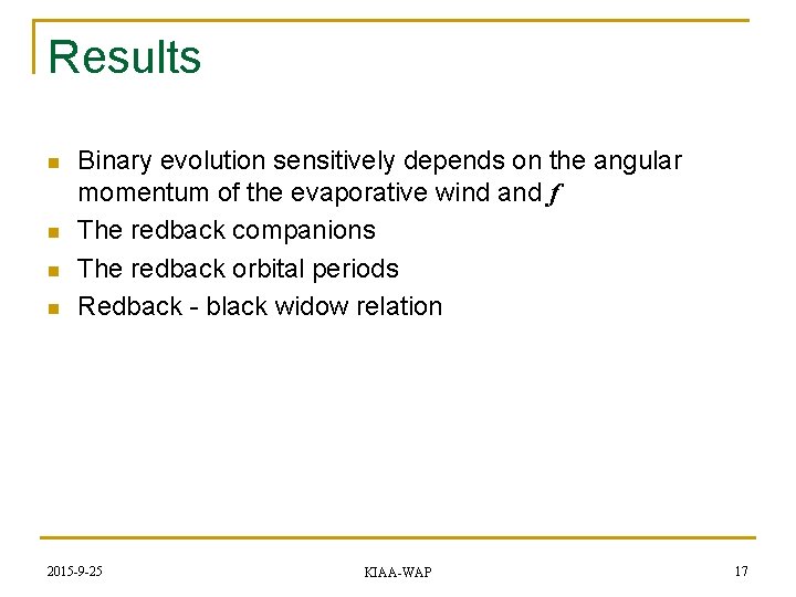 Results n n Binary evolution sensitively depends on the angular momentum of the evaporative