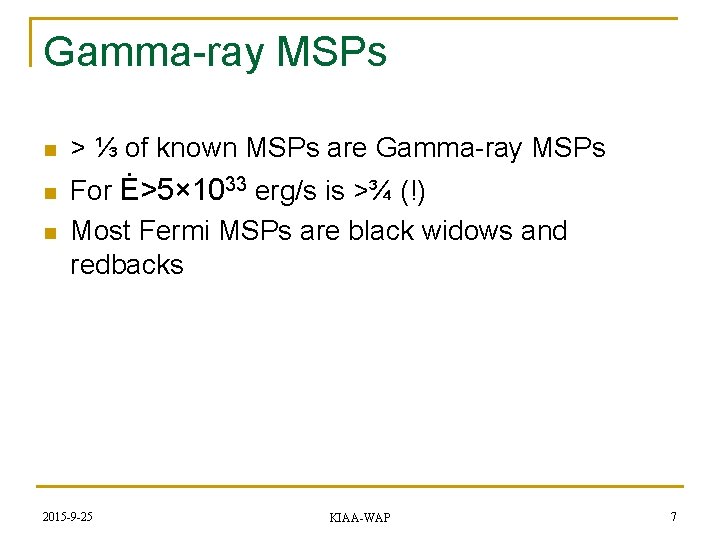 Gamma-ray MSPs n n n > ⅓ of known MSPs are Gamma-ray MSPs For