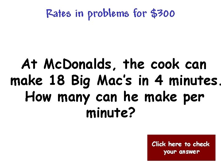 Rates in problems for $300 At Mc. Donalds, the cook can make 18 Big
