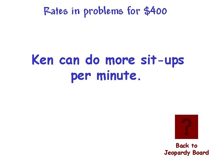 Rates in problems for $400 Ken can do more sit-ups per minute. Back to