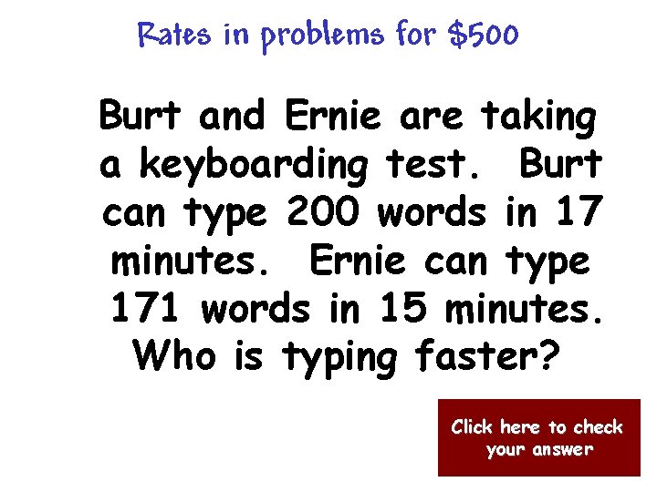Rates in problems for $500 Burt and Ernie are taking a keyboarding test. Burt