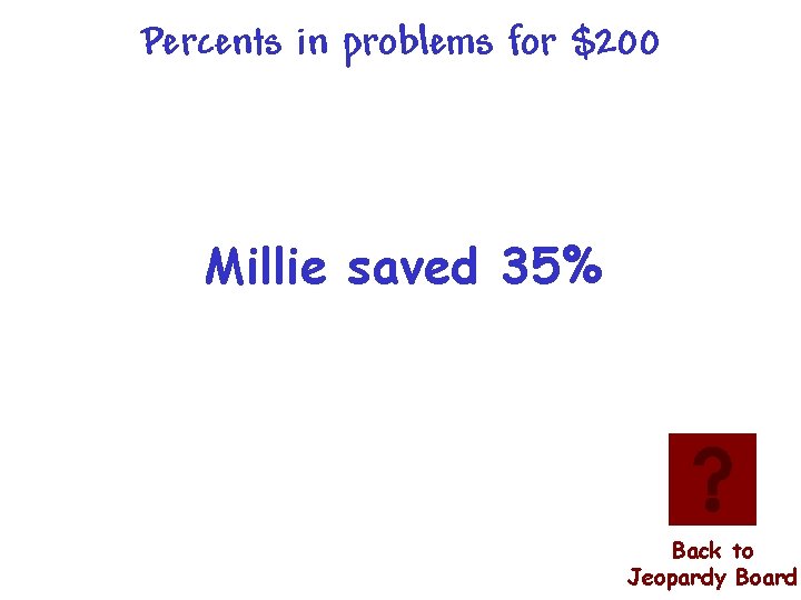 Percents in problems for $200 Millie saved 35% Back to Jeopardy Board 