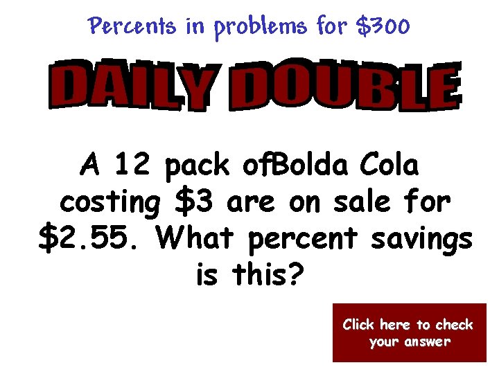 Percents in problems for $300 A 12 pack of. Bolda Cola costing $3 are