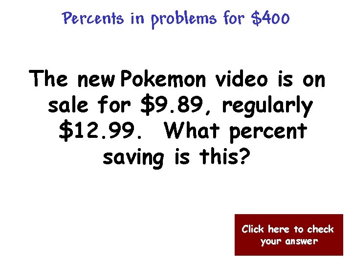 Percents in problems for $400 The new Pokemon video is on sale for $9.