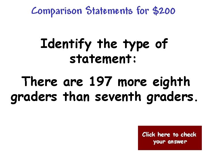 Comparison Statements for $200 Identify the type of statement: There are 197 more eighth