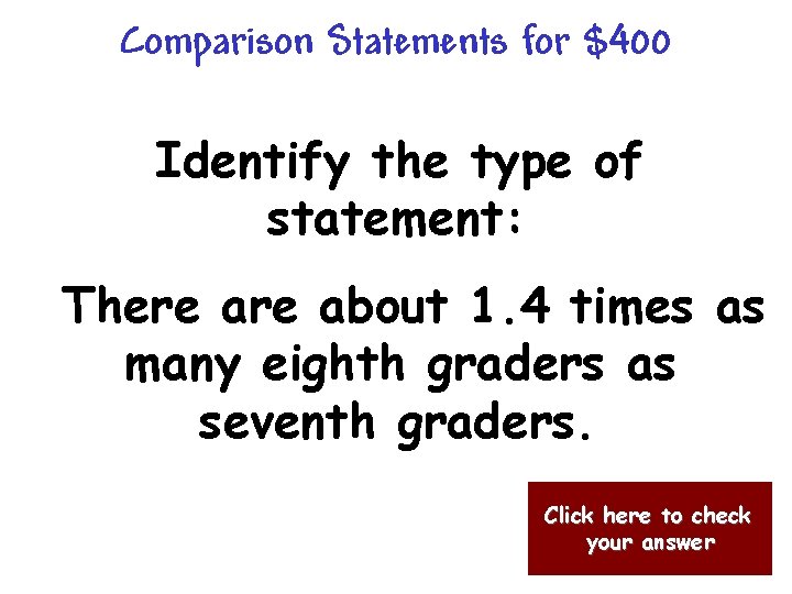 Comparison Statements for $400 Identify the type of statement: There about 1. 4 times