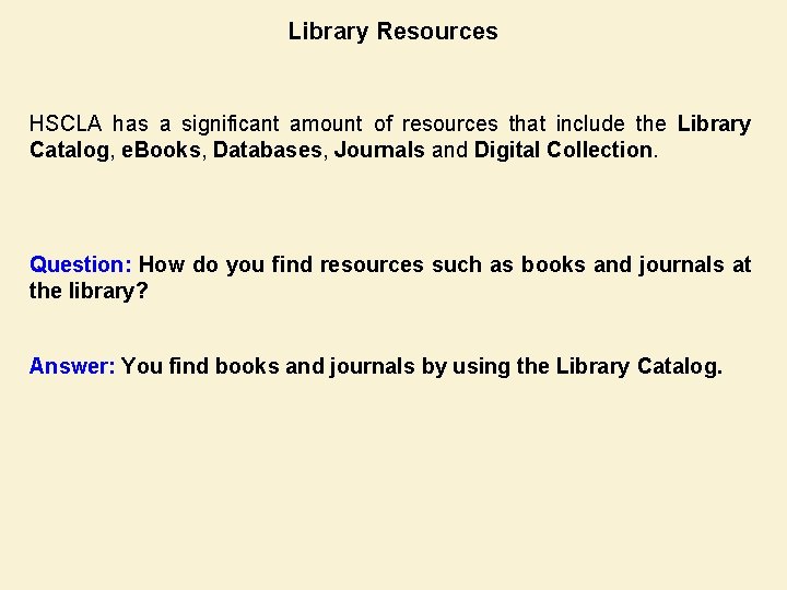 Library Resources HSCLA has a significant amount of resources that include the Library Catalog,