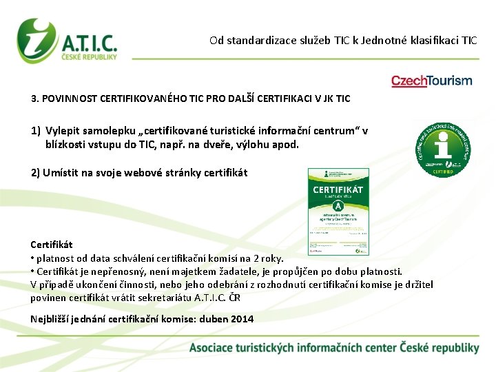 Od standardizace služeb TIC k Jednotné klasifikaci TIC 3. POVINNOST CERTIFIKOVANÉHO TIC PRO DALŠÍ