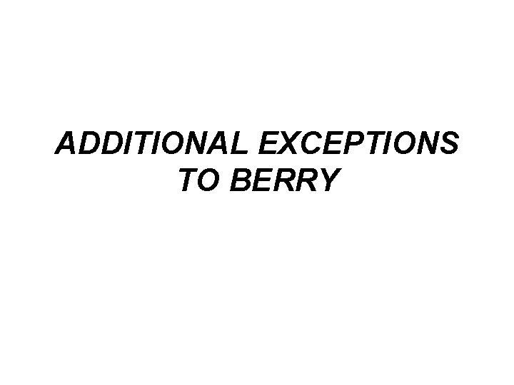 ADDITIONAL EXCEPTIONS TO BERRY 