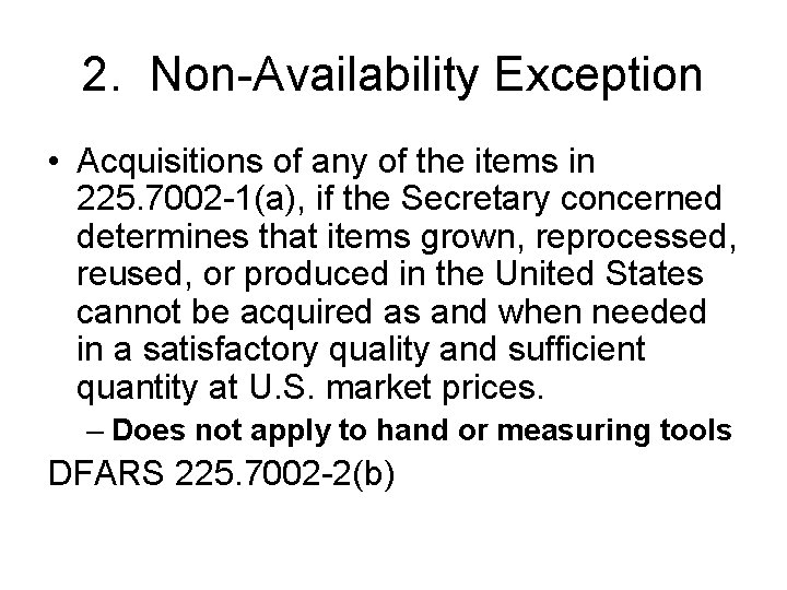 2. Non-Availability Exception • Acquisitions of any of the items in 225. 7002 -1(a),