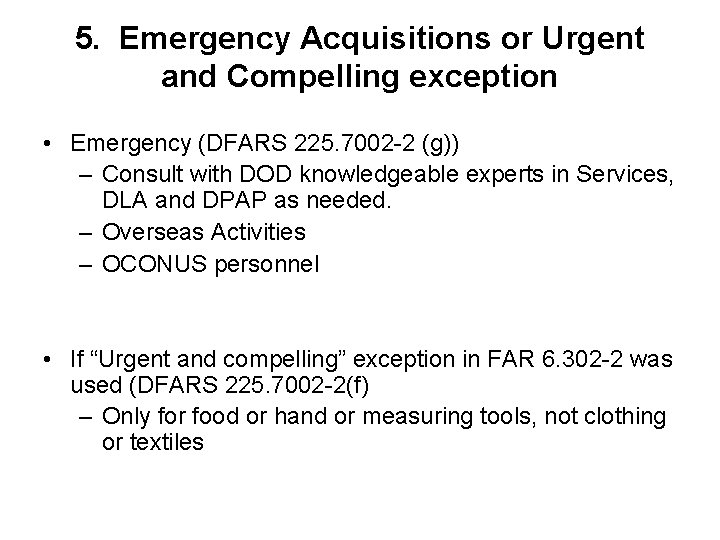 5. Emergency Acquisitions or Urgent and Compelling exception • Emergency (DFARS 225. 7002 -2