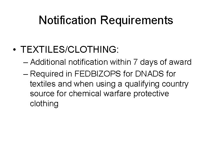 Notification Requirements • TEXTILES/CLOTHING: – Additional notification within 7 days of award – Required