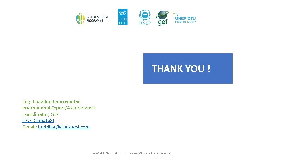 THANK YOU ! Eng. Buddika Hemashantha International Expert/Asia Network Coordinator, GSP CEO, Climate. SI