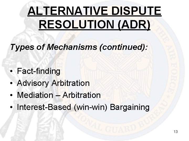 ALTERNATIVE DISPUTE RESOLUTION (ADR) Types of Mechanisms (continued): • • Fact-finding Advisory Arbitration Mediation