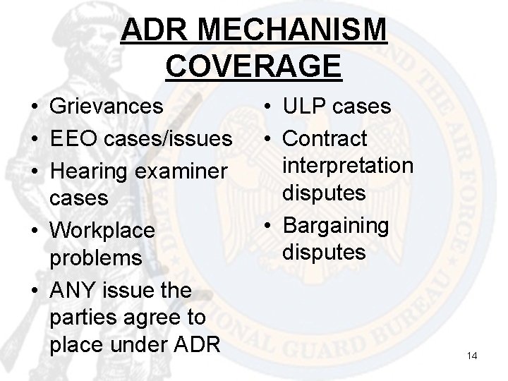 ADR MECHANISM COVERAGE • Grievances • EEO cases/issues • Hearing examiner cases • Workplace