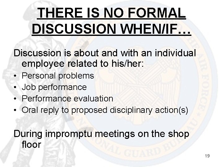 THERE IS NO FORMAL DISCUSSION WHEN/IF… Discussion is about and with an individual employee