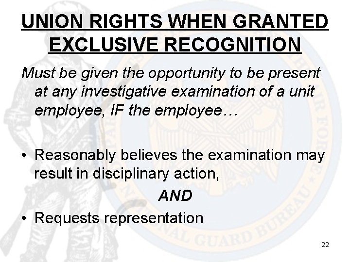 UNION RIGHTS WHEN GRANTED EXCLUSIVE RECOGNITION Must be given the opportunity to be present