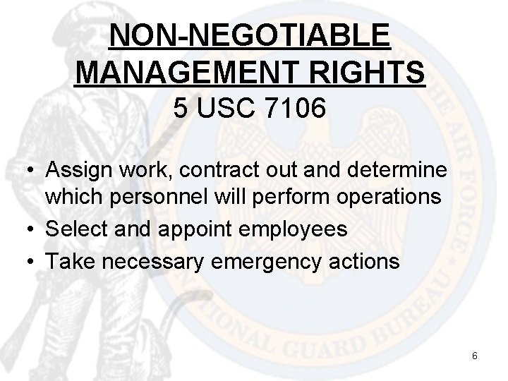 NON-NEGOTIABLE MANAGEMENT RIGHTS 5 USC 7106 • Assign work, contract out and determine which