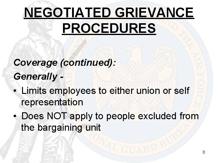 NEGOTIATED GRIEVANCE PROCEDURES Coverage (continued): Generally • Limits employees to either union or self