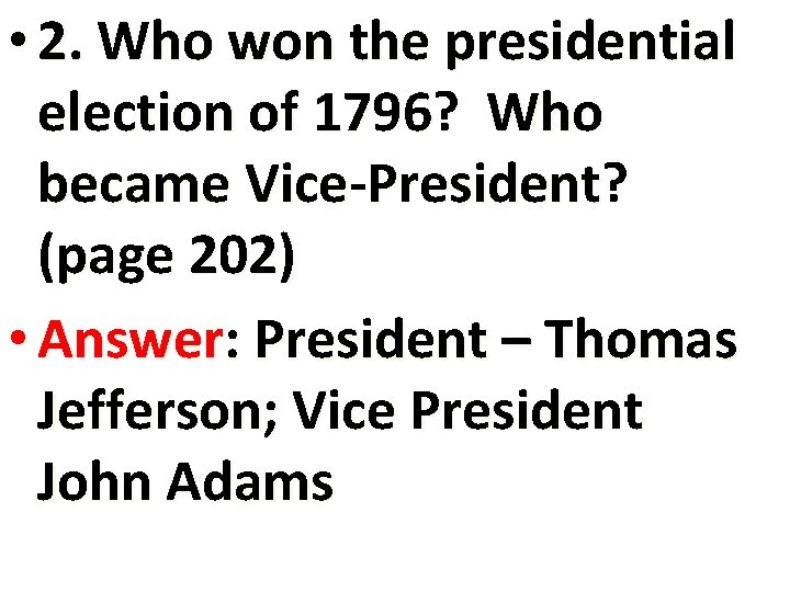  • 2. Who won the presidential election of 1796? Who became Vice-President? (page