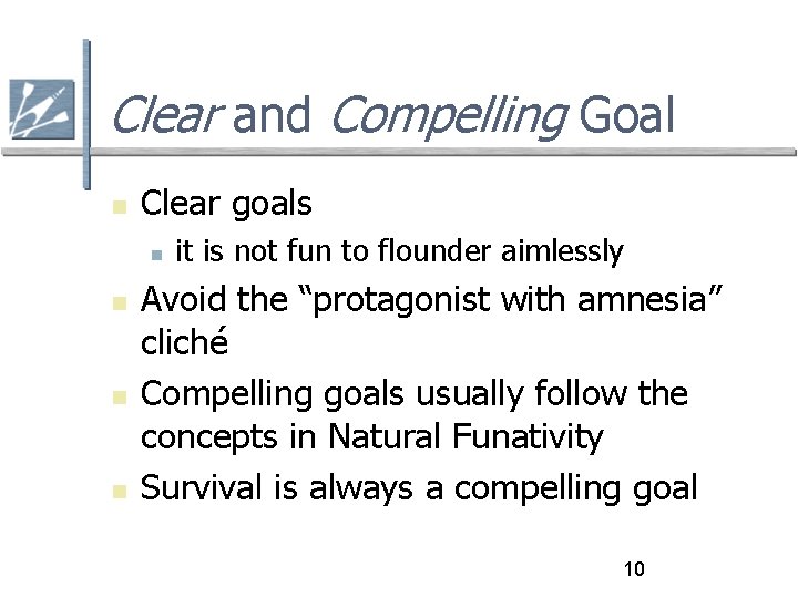 Clear and Compelling Goal Clear goals it is not fun to flounder aimlessly Avoid