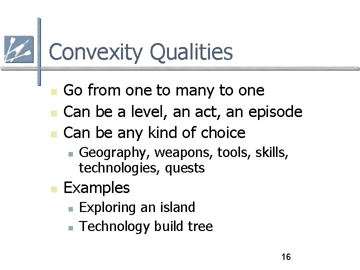 Convexity Qualities Go from one to many to one Can be a level, an