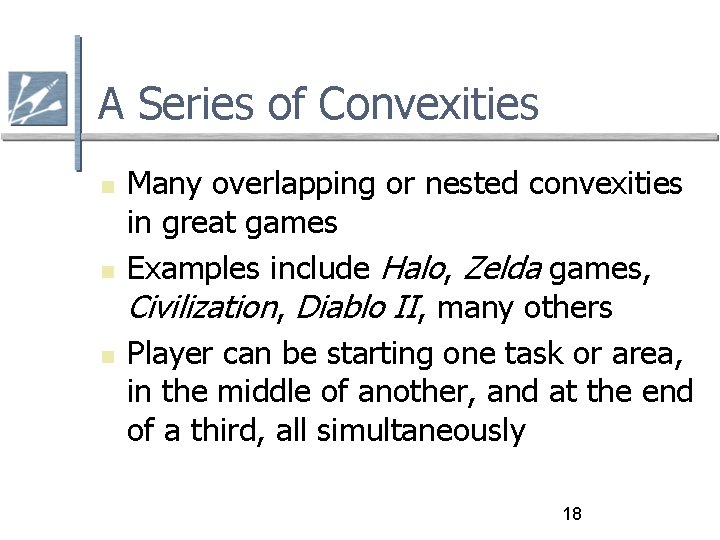 A Series of Convexities Many overlapping or nested convexities in great games Examples include