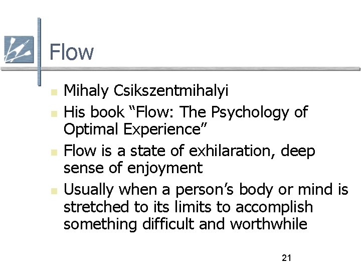 Flow Mihaly Csikszentmihalyi His book “Flow: The Psychology of Optimal Experience” Flow is a