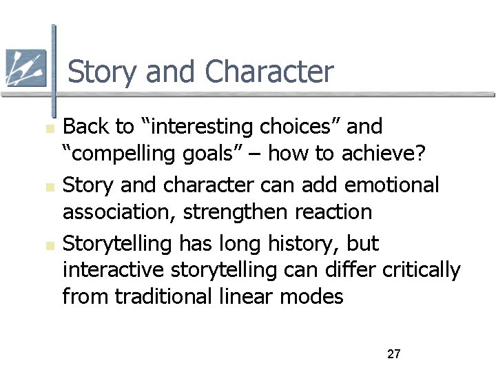 Story and Character Back to “interesting choices” and “compelling goals” – how to achieve?