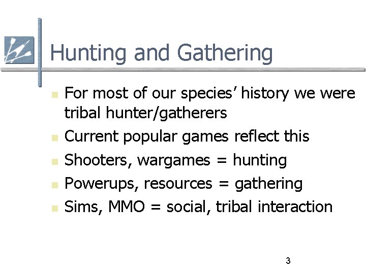 Hunting and Gathering For most of our species’ history we were tribal hunter/gatherers Current
