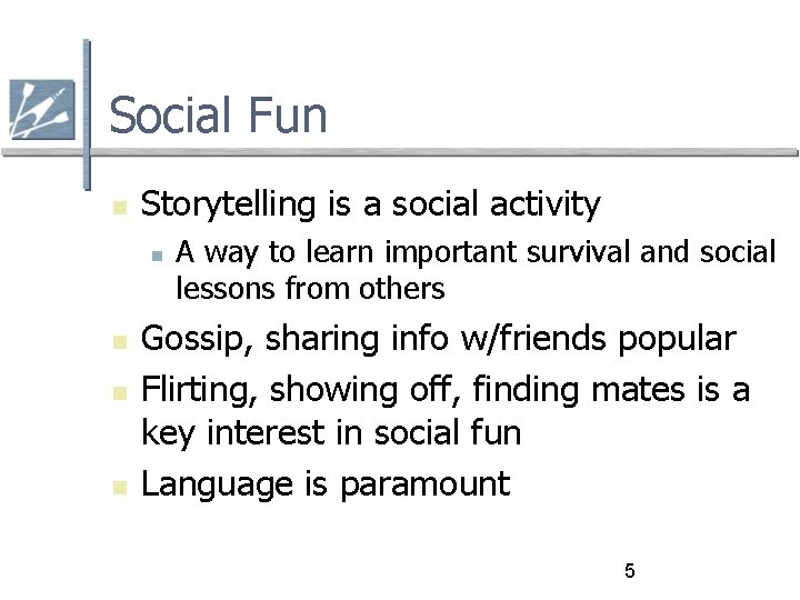 Social Fun Storytelling is a social activity A way to learn important survival and