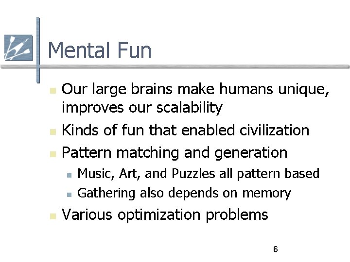 Mental Fun Our large brains make humans unique, improves our scalability Kinds of fun