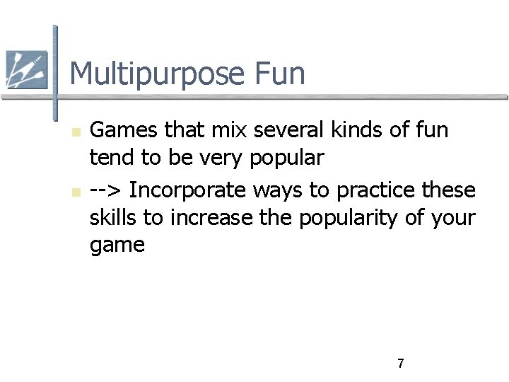 Multipurpose Fun Games that mix several kinds of fun tend to be very popular