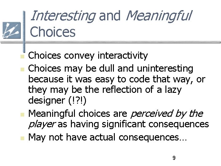 Interesting and Meaningful Choices convey interactivity Choices may be dull and uninteresting because it