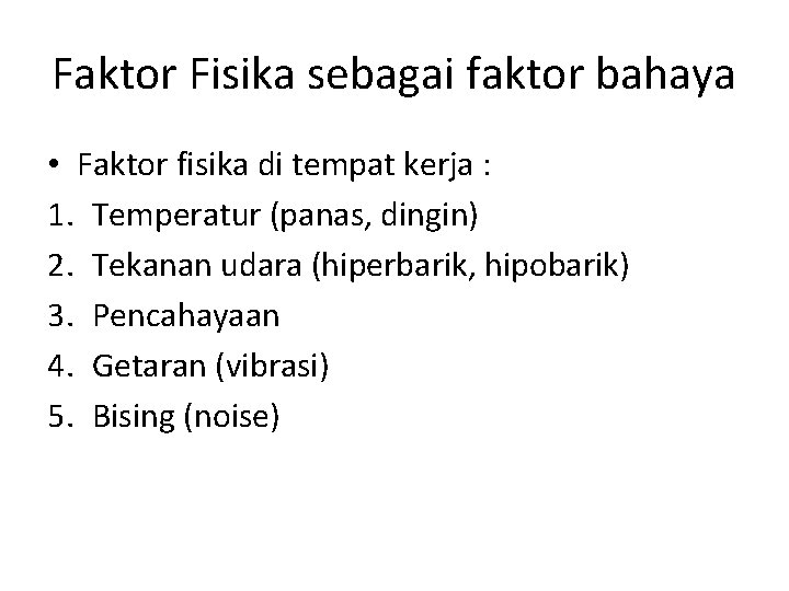 Faktor Fisika sebagai faktor bahaya • Faktor fisika di tempat kerja : 1. Temperatur