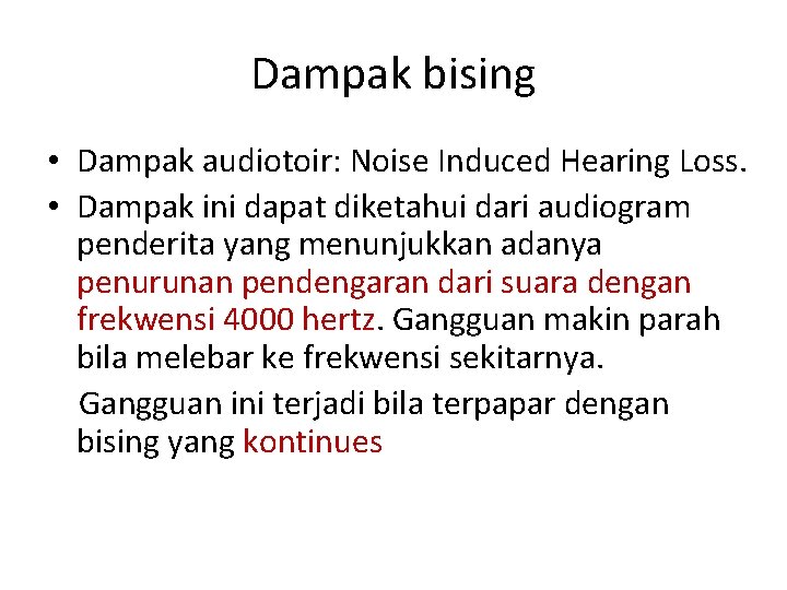 Dampak bising • Dampak audiotoir: Noise Induced Hearing Loss. • Dampak ini dapat diketahui