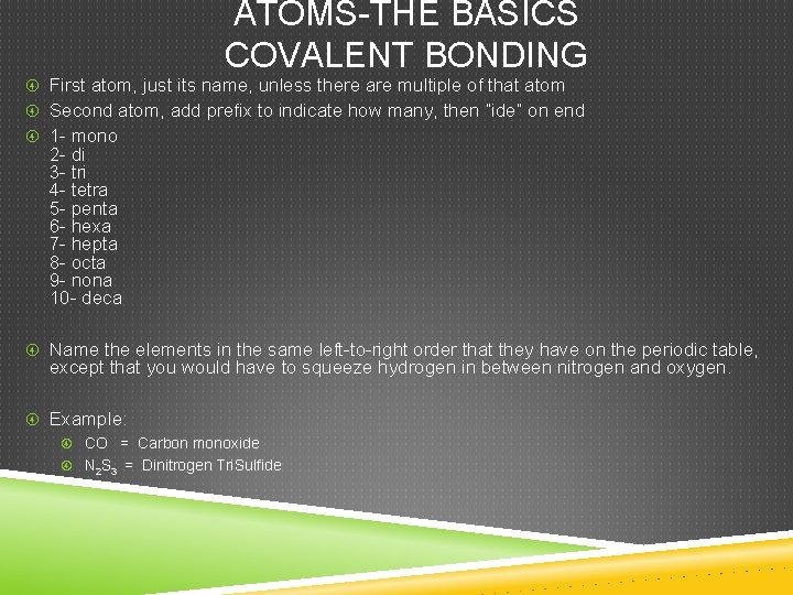 ATOMS-THE BASICS COVALENT BONDING First atom, just its name, unless there are multiple of