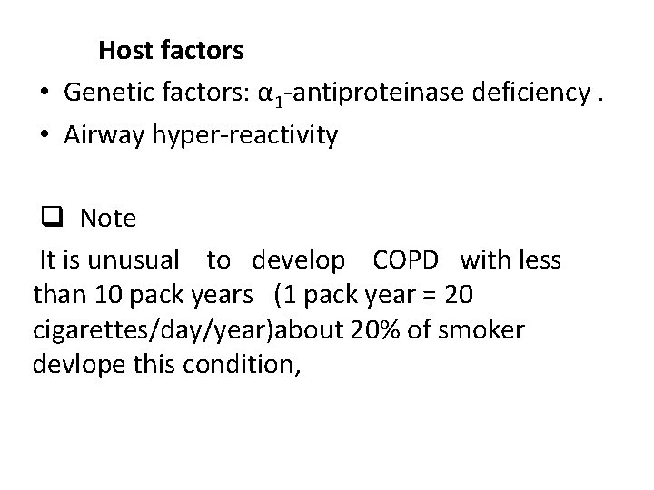 Host factors • Genetic factors: α 1 -antiproteinase deficiency. • Airway hyper-reactivity q Note