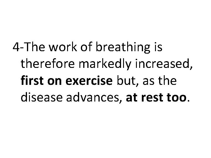 4 -The work of breathing is therefore markedly increased, first on exercise but, as