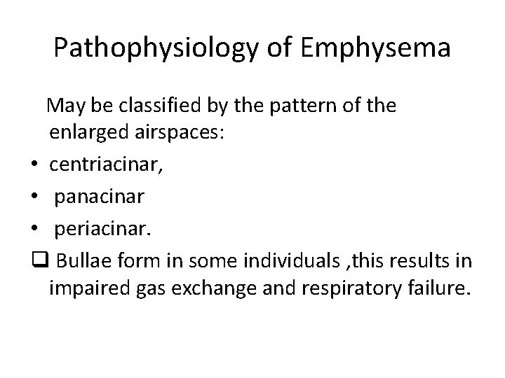 Pathophysiology of Emphysema May be classified by the pattern of the enlarged airspaces: •