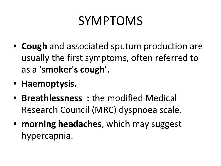 SYMPTOMS • Cough and associated sputum production are usually the first symptoms, often referred