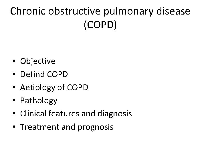 Chronic obstructive pulmonary disease (COPD) • • • Objective Defind COPD Aetiology of COPD