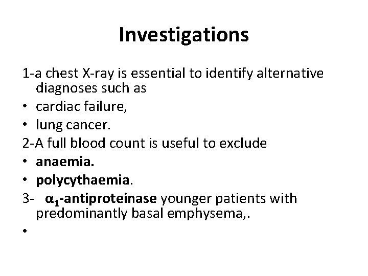 Investigations 1 -a chest X-ray is essential to identify alternative diagnoses such as •