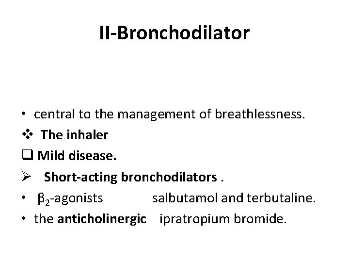 II-Bronchodilator • central to the management of breathlessness. v The inhaler q Mild disease.