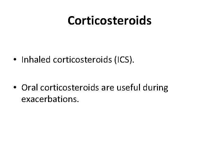 Corticosteroids • Inhaled corticosteroids (ICS). • Oral corticosteroids are useful during exacerbations. 