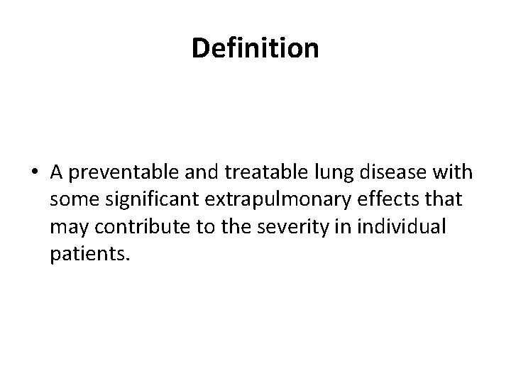 Definition • A preventable and treatable lung disease with some significant extrapulmonary effects that